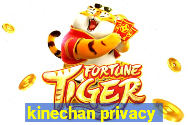 kinechan privacy